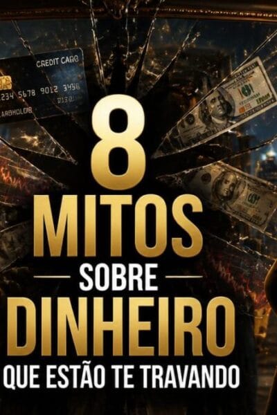8 Mitos Sobre Dinheiro Que Atrapalham Sua Vida Financeira (e Como Quebrá-los)